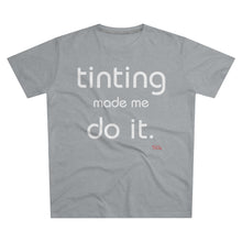 Load image into Gallery viewer, Tinting Made Me Do It